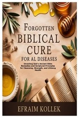 Forgotten Biblical Cure for All Diseases: Unveiling God’s Ancient Bible Remedies