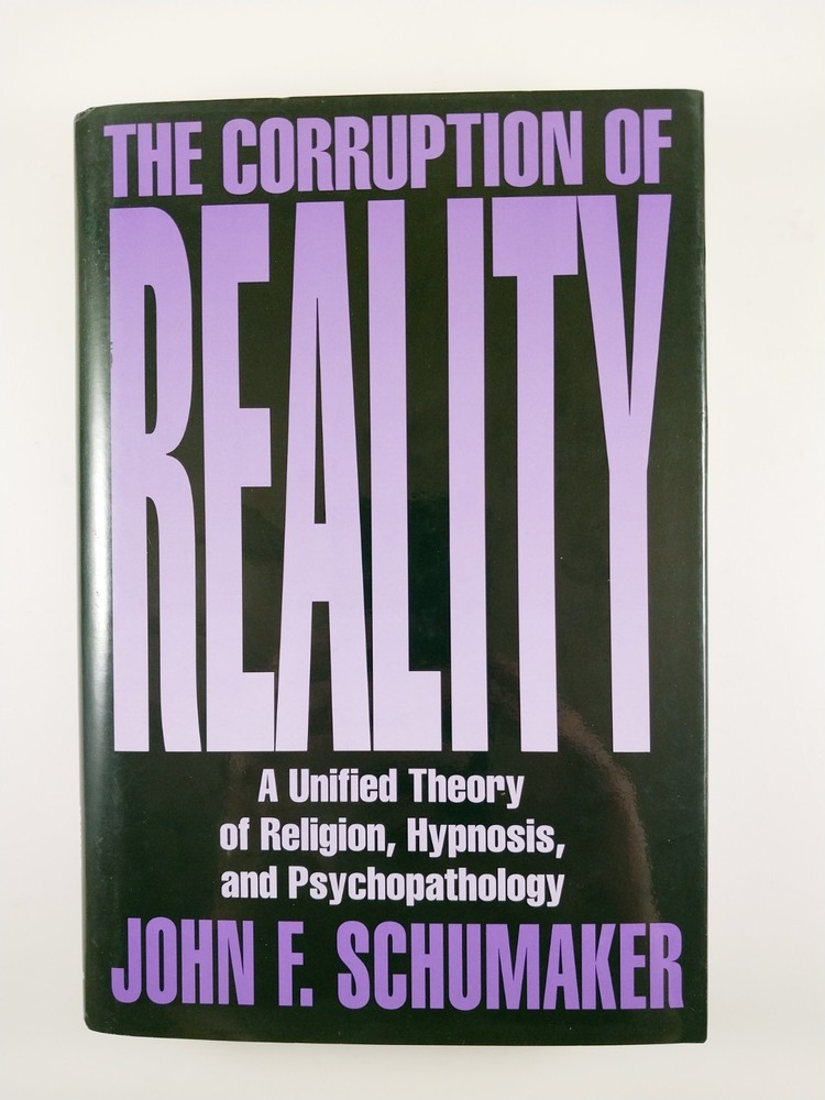 Corruption of Reality : A Unified Theory of .. by John F. Schumaker (1995, HC)