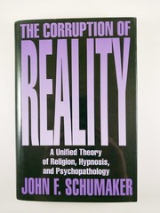 Corruption of Reality : A Unified Theory of .. by John F. Schumaker (1995, HC)