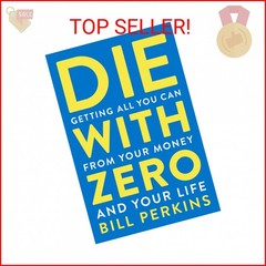 Die With Zero: Getting All You Can from Your Money and Your Life―A Revolutionary