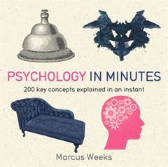 Psychology in Minutes: 200 Key Concepts Explained in an Instant by