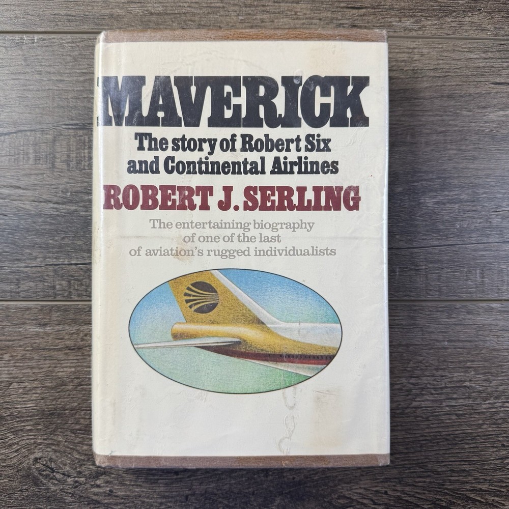 Maverick : The Story of Robert Six and Continental Airlines by Robert J. Serling