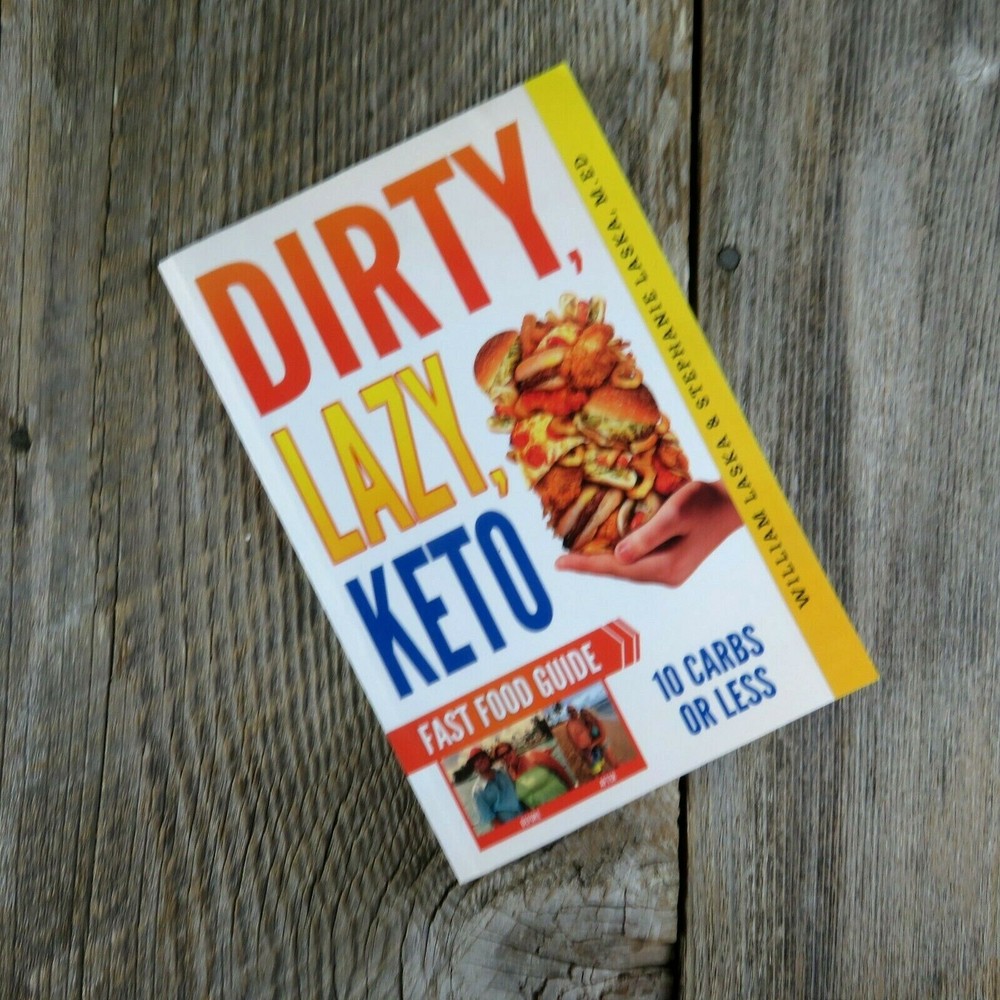 Dirty Lazy Keto Fast Food Guide Stephanie William Laska Ketogenic Diet Low Carb