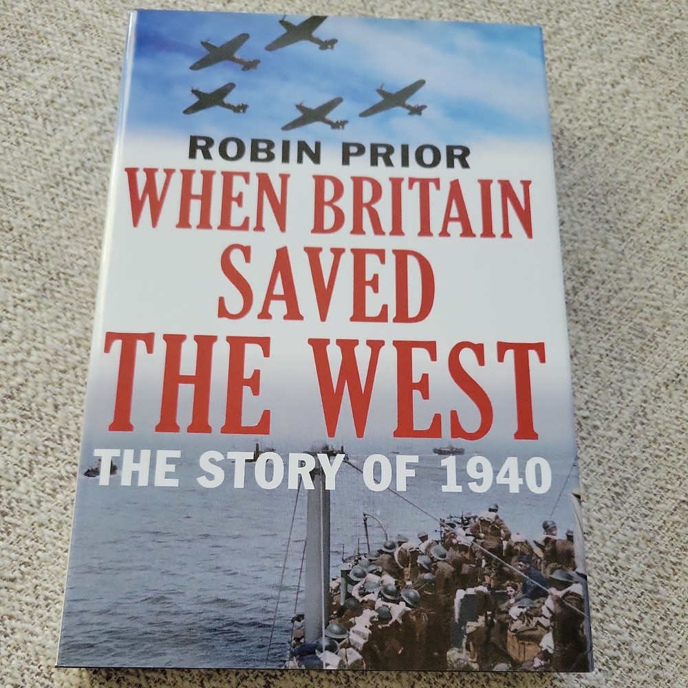 When Britain Saved the West : The Story Of 1940 by Robin Prior (2015, Hardcover)
