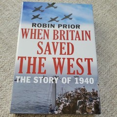 When Britain Saved the West : The Story Of 1940 by Robin Prior (2015, Hardcover)