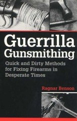 Guerrilla Gunsmithing by Ragnar Benson
