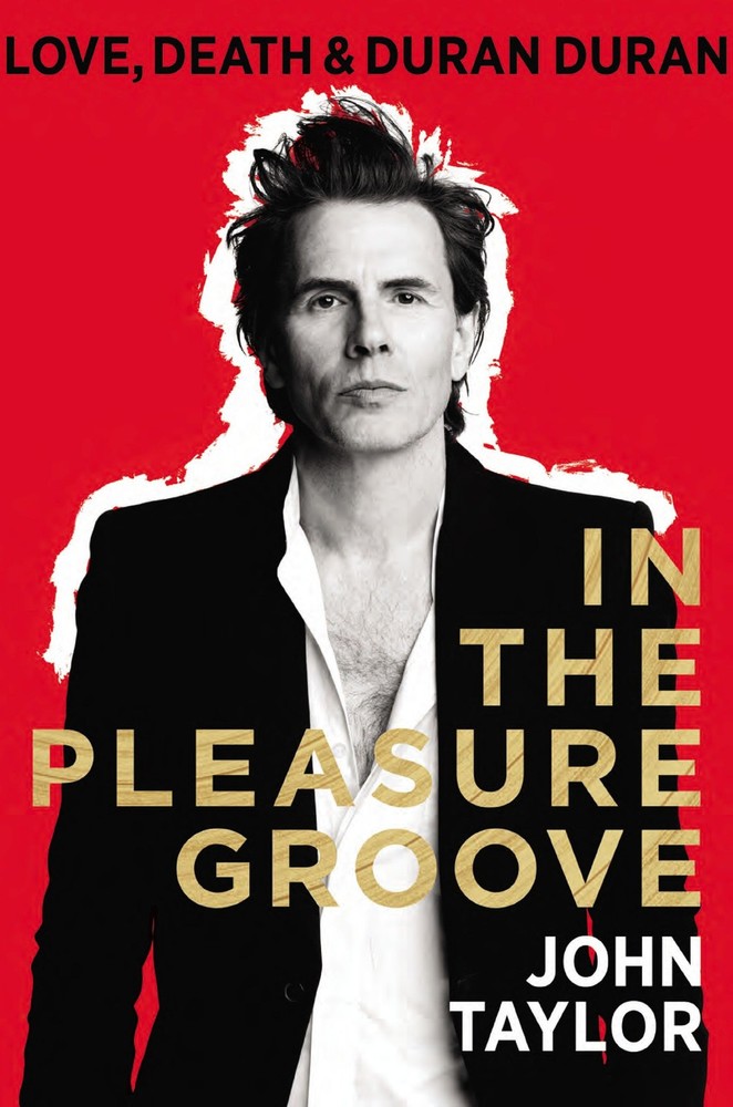 In The Pleasure Groove: Love, Death & Duran Duran – hardcover Taylor, John
