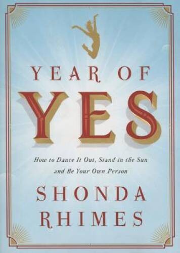 Year of Yes: How to Dance It Out, Stand In the Sun and Be Yo – ACCEPTABLE