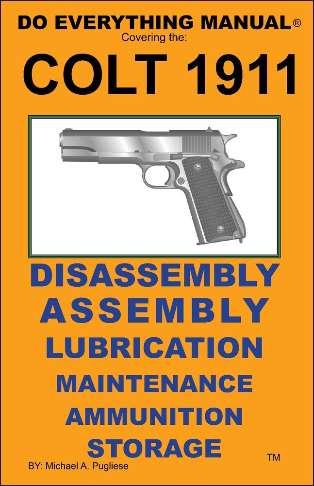 COLT 1911 .45 AUTO DO EVERYTHING MANUAL DISASSEMBLY MAINTENANCE CARE BOOK NEW
