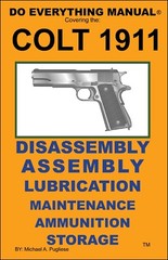 COLT 1911 .45 AUTO DO EVERYTHING MANUAL DISASSEMBLY MAINTENANCE CARE BOOK NEW