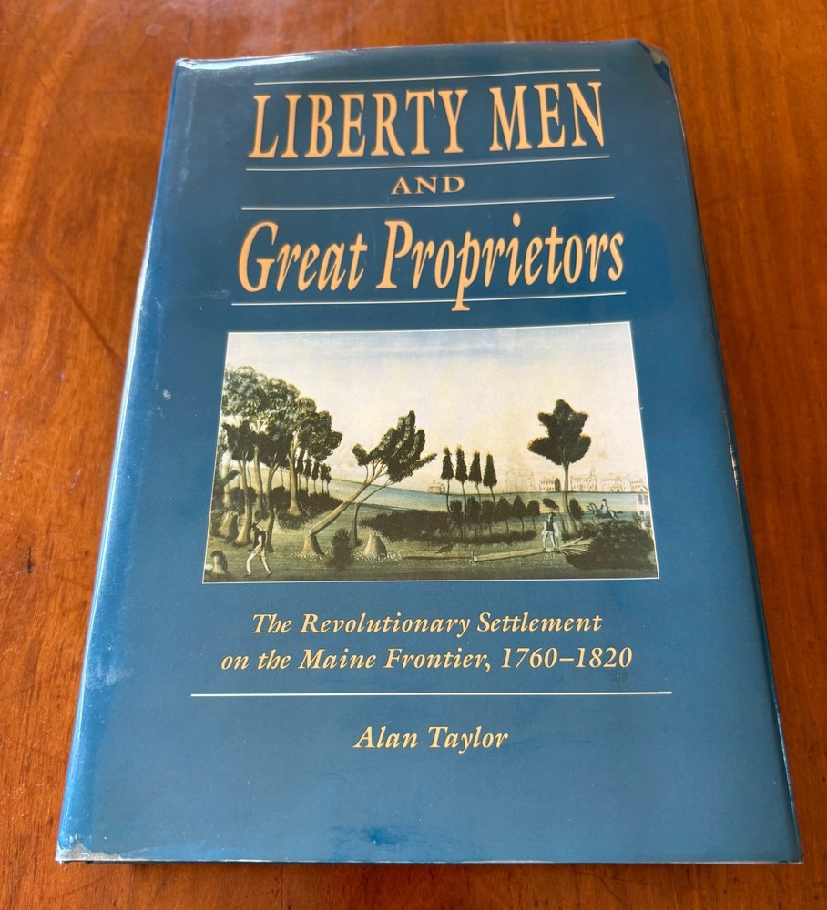 LIBERTY MEN & GREAT PROPRIETORS BY ALAN TAYLOR 1990 HC/DJ 1ST/1ST EDITION ILLUS