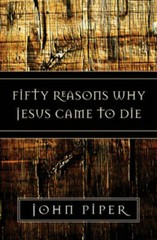 Fifty Reasons Why Jesus Came to Die – Paperback By Piper, John – GOOD
