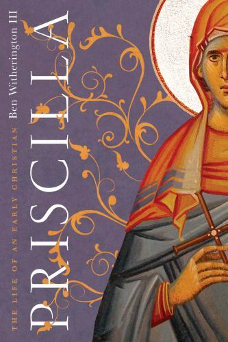 Priscilla: The Life of an Early Christian, Witherington III, Ben, 9780830852482