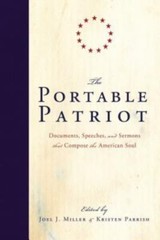 The Portable Patriot: Documents, Speeches, and Sermons That Compose the…