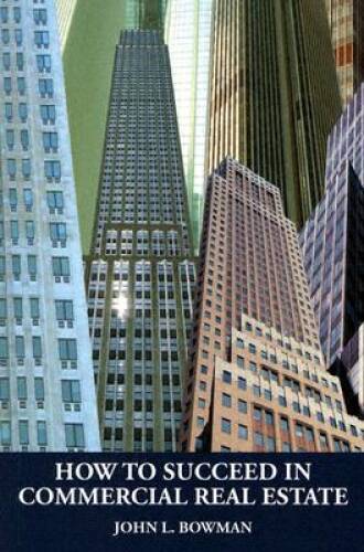 How to Succeed in Commercial Real Estate – Paperback – VERY GOOD