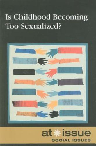 Is Childhood Becoming Too Sexualized? HARDCOVER – 2010 – VERY GOOD
