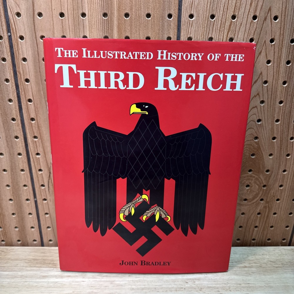 Illustrated History of the Third Reich by John Bradley. Hardcover with DJ 1998