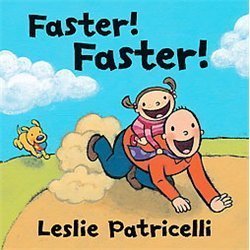 Faster! Faster! – hardcover, Leslie Patricelli, 0763654736
