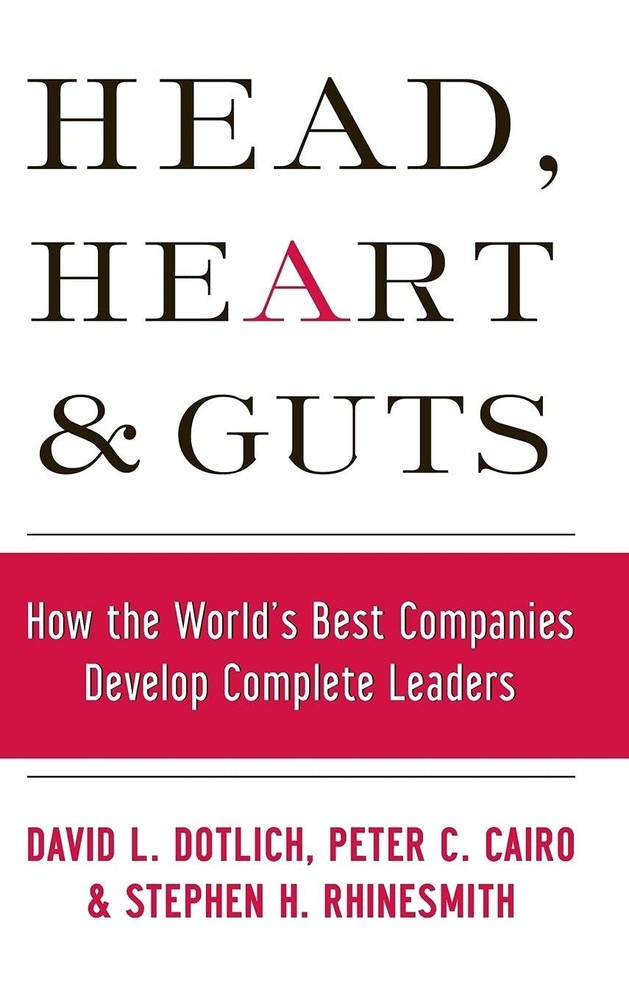 Head, Heart and Guts: How the World’s Best Companies Develop Complete Leader…