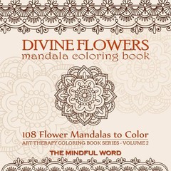 Divine Flowers Mandala Coloring Book Art Therapy Floral Designs 108 Pages