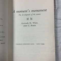 A MOMENT’S MONUMENT THE DEVELOPMENT OF THE SONNET By Gertrude M White EXCELLENT