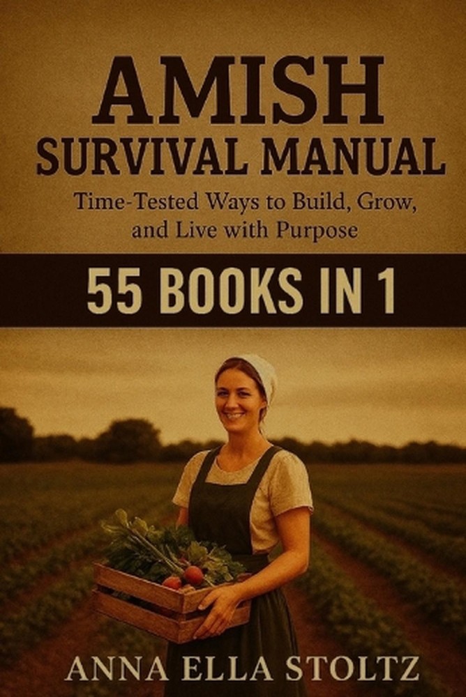 Amish survival Manual: Time-Tested Ways to Build, Grow, and live with purpose by