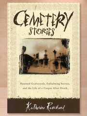 Cemetery Stories: Haunted Graveyards, Embalming Secrets… by Katherine Ramsland