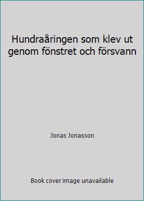 Hundraåringen som klev ut genom fönstret och försvann by Jonas Jonasson