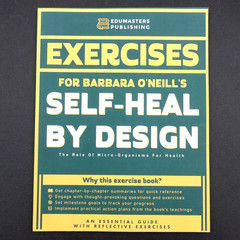 Exercises for Barbara O’Neil’s Self Heal by Design Micro-Organisms for Health PB