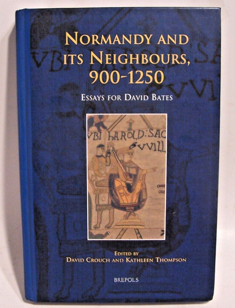 Normandy and Its Neighbours, 900-1250 : Essays for David Bates, Hardcover