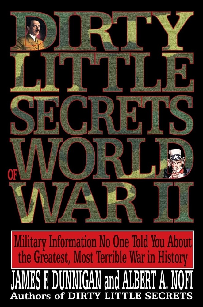 Dirty Little Secrets of World War II: Military Information No One Told You…..