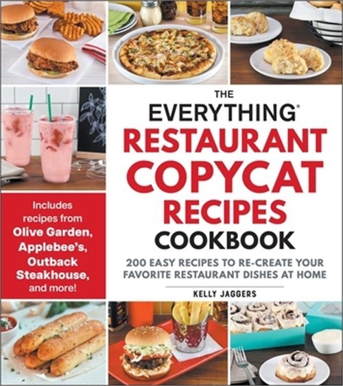 The Everything Restaurant Copycat Recipes Cookbook: 200 Easy Recipes to Re-Creat