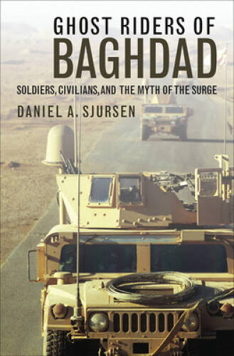 Ghost Riders of Baghdad: Soldiers, Civilians, and the Myth of the Surge – GOOD