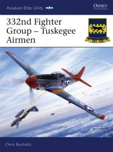 332nd Fighter Group : Tuskegee Airmen by Chris Bucholtz (2007, Trade Paperback)