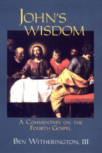 John’s Wisdom: A Commentary on the Fourth Gospel, Ben Witherington III, 97806642