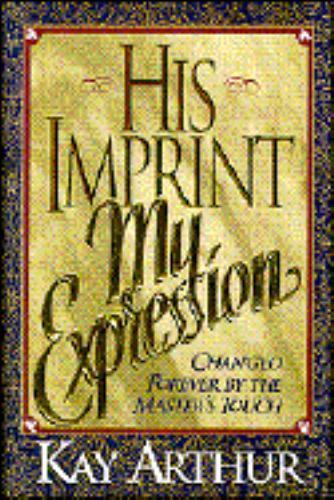 His Imprint: My Expression by Kay Arthur