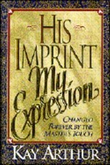 His Imprint: My Expression by Kay Arthur