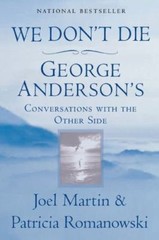 We Don’t Die: George Anderson’s Conversations with the Other Side, Joel Martin,P