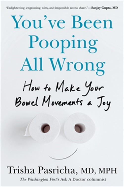 You’ve Been Pooping All Wrong: How to Make Your Bowel Movements a Joy (Hardback