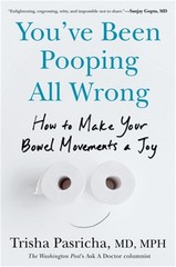 You’ve Been Pooping All Wrong: How to Make Your Bowel Movements a Joy (Hardback