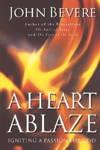 A Heart Ablaze: Igniting a Passion for God – Paperback By Bevere, John – GOOD