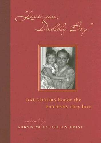 Love You, Daddy Boy: Daughters Honor the Fathers They Love – Hardcover – GOOD
