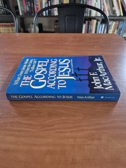 THE GOSPEL ACCORDING TO JESUS: WHAT DOES JESUS MEAN WHEN By John F. Macarthur