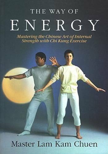The Way of Energy: Mastering the Chinese Art of Internal Strength with C – GOOD