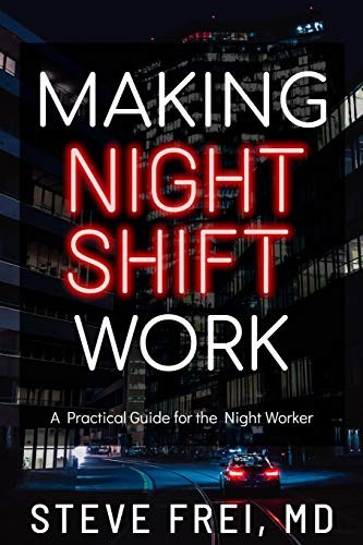 Making Night Shift Work: A Practical G… by Frei MD, Steve Paperback / softback