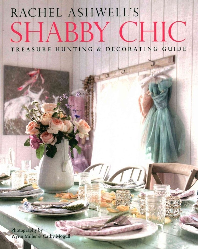 Rachel Ashwell’s Shabby Chic Treasure Hunting and Decorating Guide