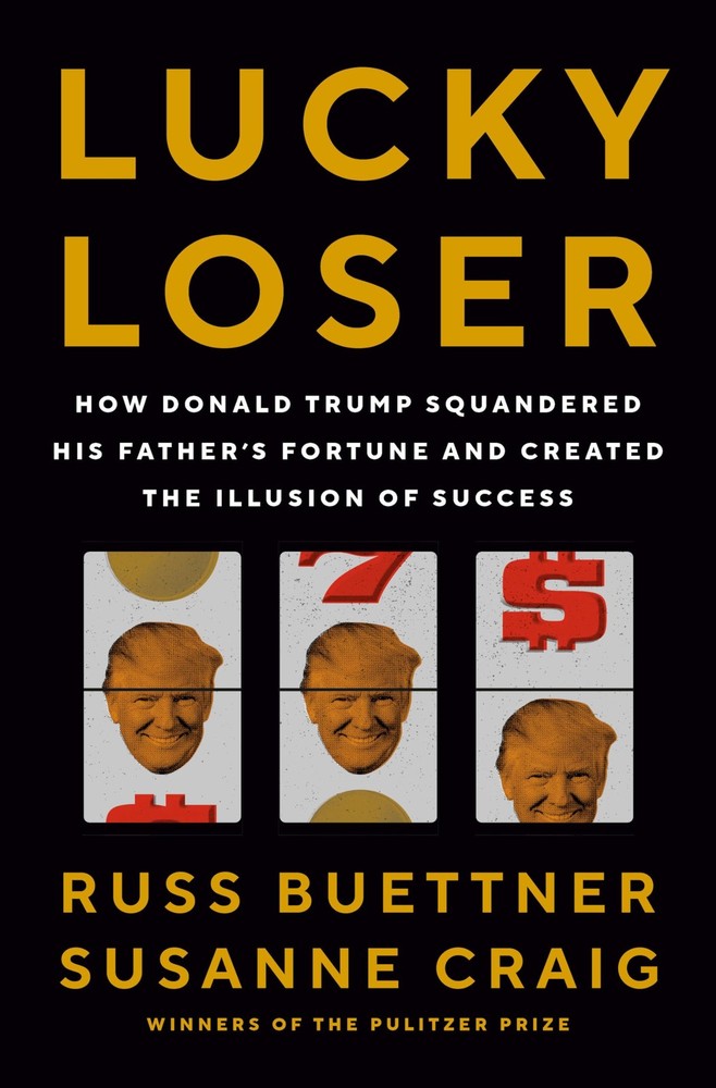 Lucky Loser: How Donald Trump Squandered His Father’s Fortune and Created th…