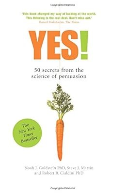Yes! 50 Secrets from the Science of Persuasion, Noah J. Goldstein & Steve J. Mar