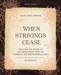 When Strivings Cease Bible Study Guide plus Streaming Video: Replacing the Gosp,