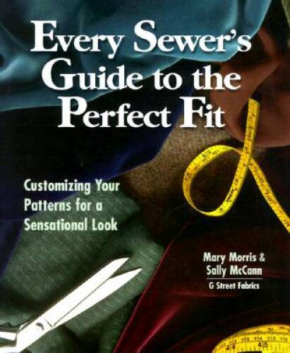 Every Sewer’s Guide to the Perfect Fit: Customizing Your Patterns fo – VERY GOOD